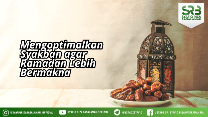 Mengoptimalkan Syakban agar Ramadan Lebih Bermakna